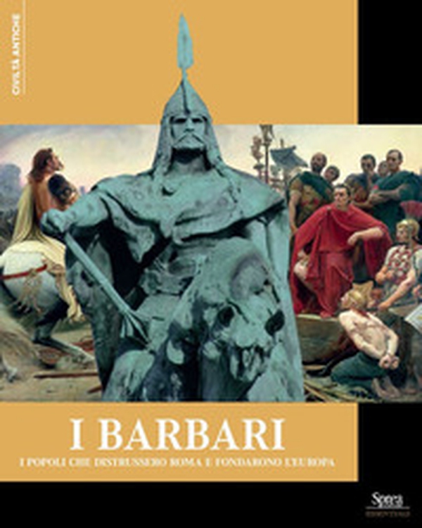 I Barbari. I popoli che distrussero Roma e fondarono l'Europa - Librerie.coop I Barbari. I popoli che distrussero Roma e fondarono l'Europa - Librerie.coop