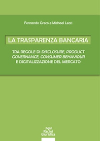 La trasparenza bancaria. Tra regole di disclosure, product governance, consumer behaviour e digitalizzazione del mercato - Librerie.coop