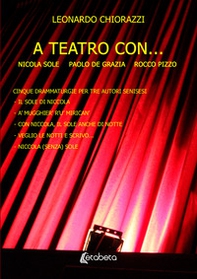 A teatro con... cinque drammaturgie per tre autori senisesi - Librerie.coop