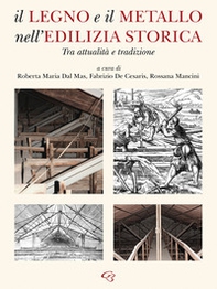 Il legno e il metallo nell'edilizia storica. Tra attualità e tradizione - Librerie.coop
