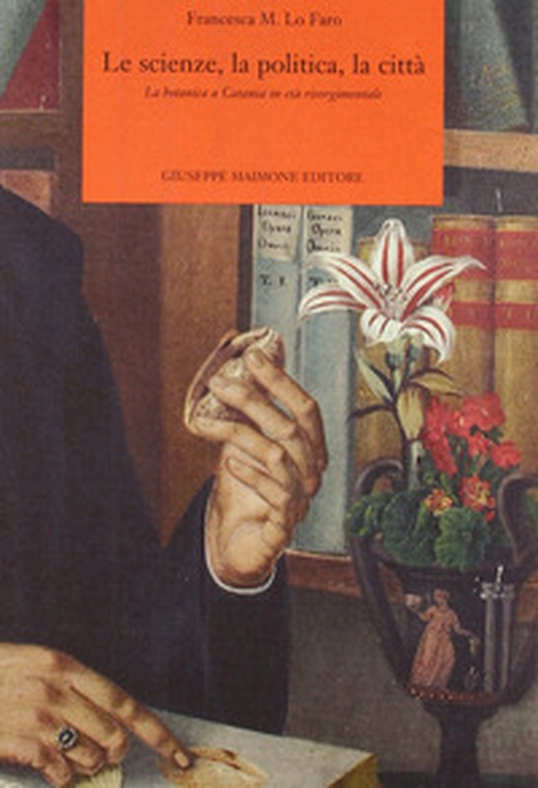 Le scienze, la politica, la città. La botanica a Catania in età risorgimentale - Librerie.coop