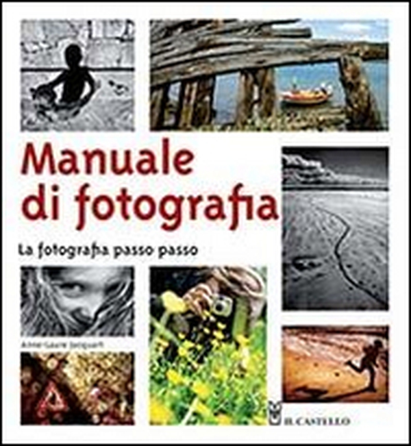 Manuale di fotografia. La fotografia passo passo - Librerie.coop Manuale di fotografia. La fotografia passo passo - Librerie.coop