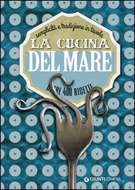 La cucina del mare. Semplicità e tradizione in tavola. Oltre 400 ricette - Librerie.coop La cucina del mare. Semplicità e tradizione in tavola. Oltre 400 ricette - Librerie.coop