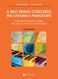 Il mio primo concerto per chitarra e pianoforte. Trascrizioni di pezzi celebri per duo di chitarra e pianoforte. Livello base - Librerie.coop