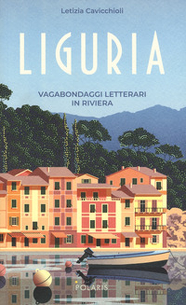 Liguria. Vagabondaggi letterari in Riviera - Librerie.coop Liguria. Vagabondaggi letterari in Riviera - Librerie.coop