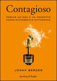 Contagioso. Perché un'idea e un prodotto hanno successo e si diffondono - Librerie.coop