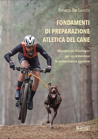 Fondamenti di preparazione atletica del cane. Meccanismi fisiologici per incrementare le performance sportive - Librerie.coop