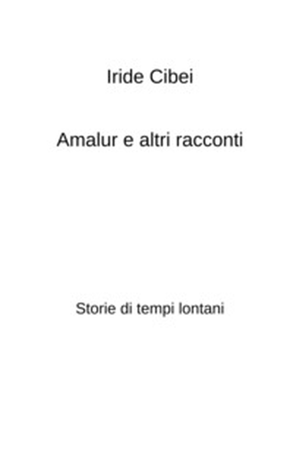 Amalur e altri racconti. Storie di tempi lontani - Librerie.coop