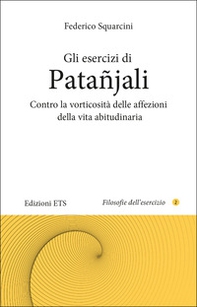 Gli esercizi di Patañjali. Contro la vorticosità delle affezioni della vita abitudinaria - Librerie.coop Gli esercizi di Patañjali. Contro la vorticosità delle affezioni della vita abitudinaria - Librerie.coop