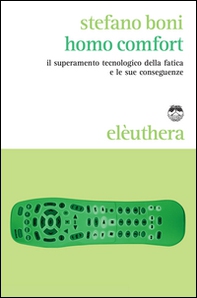 Homo comfort. Il superamento tecnologico della fatica e le sue conseguenze - Librerie.coop