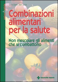 Combinazioni alimentari per la salute. Non mescolare gli alimenti che si combattono - Librerie.coop