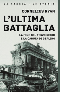 L'ultima battaglia. La fine del Terzo Reich e la caduta di Berlino - Librerie.coop