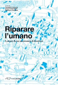 Riparare l'umano. Lezioni da un manicomio di frontiera - Librerie.coop