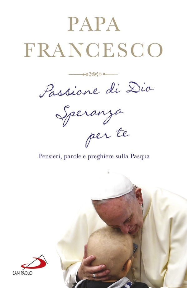 Passione di Dio. Speranza per te - Librerie.coop