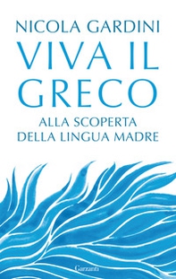 Viva il greco. Alla scoperta della lingua madre - Librerie.coop Viva il greco. Alla scoperta della lingua madre - Librerie.coop