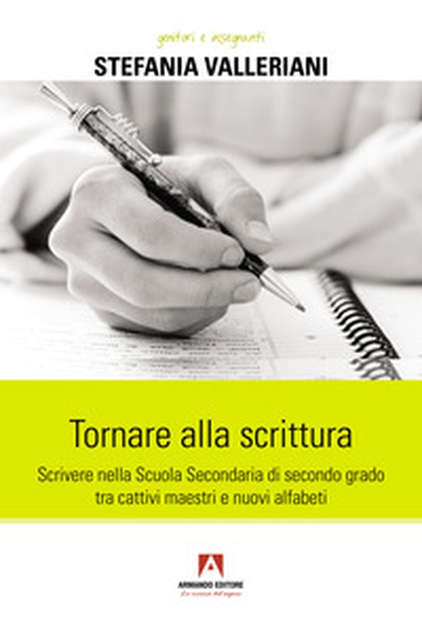 Tornare alla scrittura. Scrivere nella scuola secondaria di secondo grado tra cattivi maestri e nuovi alfabeti - Librerie.coop Tornare alla scrittura. Scrivere nella scuola secondaria di secondo grado tra cattivi maestri e nuovi alfabeti - Librerie.coop