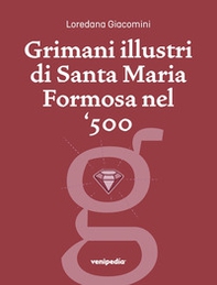 Grimani illustri di Santa Maria Formosa nel '500. Una guida, un percorso storico, una prospettiva particolare - Librerie.coop