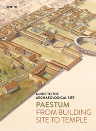 Paestum. From building site to temple. Guide to the archaeological site - Librerie.coop