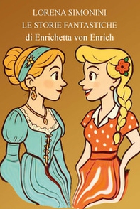 Storie fantastiche di Enrichetta von Enrich - Librerie.coop