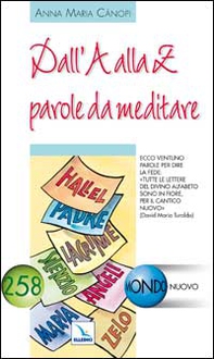 Dall'A alla Z parole da meditare. Tutte le lettere del divino alfabeto sono in fiore per il cantico nuovo - Librerie.coop Dall'A alla Z parole da meditare. Tutte le lettere del divino alfabeto sono in fiore per il cantico nuovo - Librerie.coop