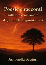 Poesie e racconti sulla vita e sull'amore dagli anni '80 ai giorni nostri - Librerie.coop