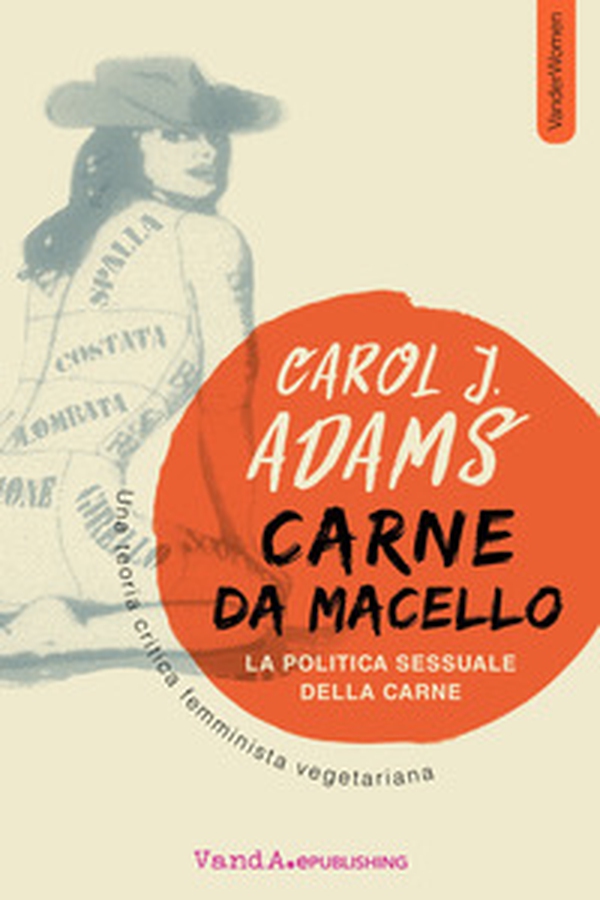 Carne da macello. La politica sessuale della carne. Una teoria critica femminista vegetariana - Librerie.coop Carne da macello. La politica sessuale della carne. Una teoria critica femminista vegetariana - Librerie.coop