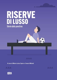 Riserve di lusso. Storie dalla panchina - Librerie.coop