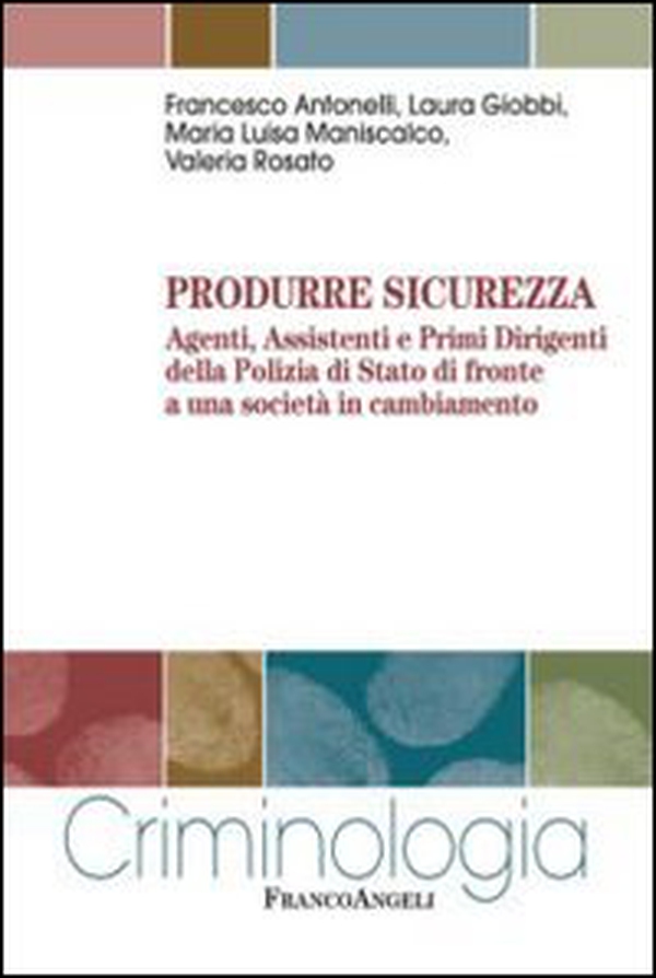 Produrre sicurezza. Agenti, assistenti e primi dirigenti della Polizia di Stato di fronte a una società in cambiamento - Librerie.coop Produrre sicurezza. Agenti, assistenti e primi dirigenti della Polizia di Stato di fronte a una società in cambiamento - Librerie.coop