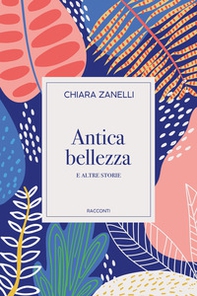 Antica bellezza e altre storie - Librerie.coop
