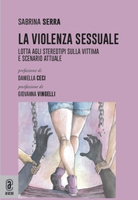 La violenza sessuale. Lotta agli stereotipi sulla vittima e scenario attuale - Librerie.coop