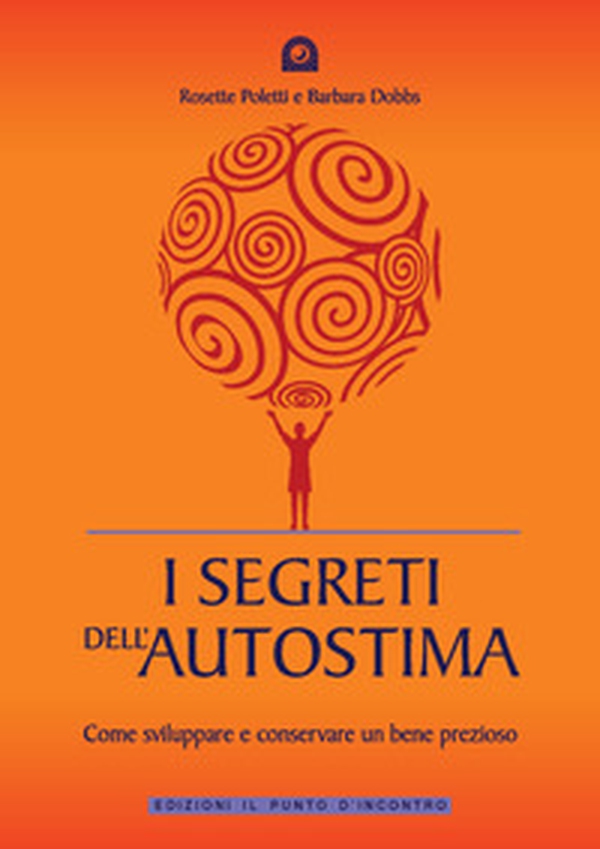 I segreti dell'autostima. Come sviluppare e conservare un bene prezioso - Librerie.coop I segreti dell'autostima. Come sviluppare e conservare un bene prezioso - Librerie.coop