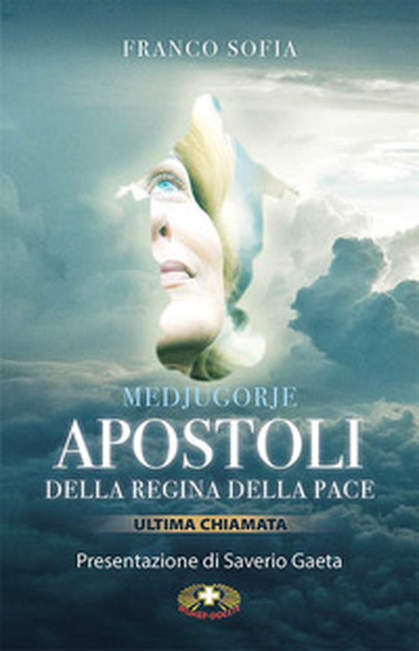 Medjugorje. Apostoli della Regina della pace. Ultima chiamata - Librerie.coop Medjugorje. Apostoli della Regina della pace. Ultima chiamata - Librerie.coop