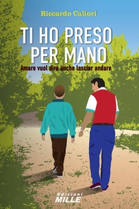 Ti ho preso per mano. Amare vuol dire anche lasciar andare - Librerie.coop