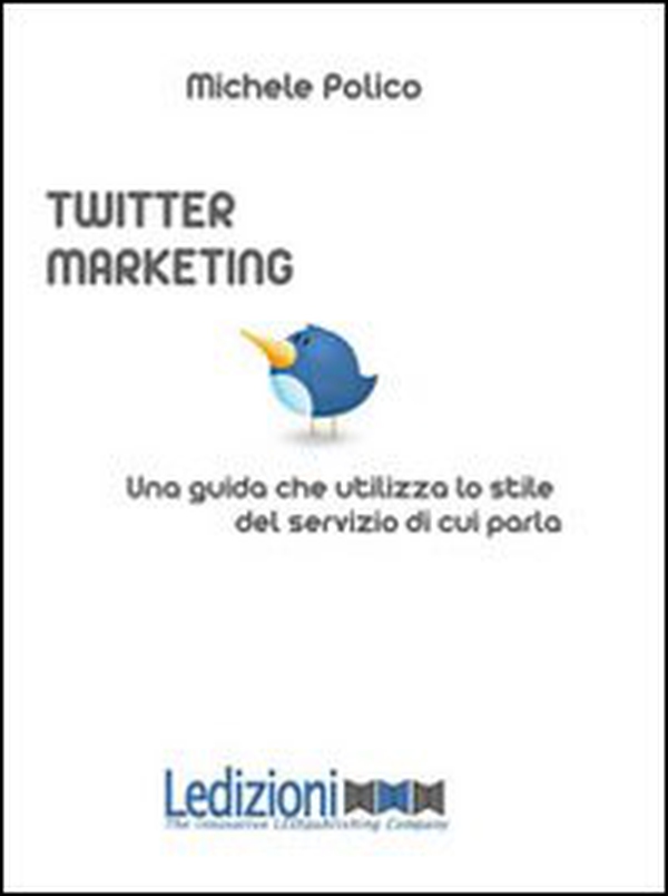 Twitter marketing in 140 tweet. Una guida che utilizza lo stile del servizio di cui parla - Librerie.coop Twitter marketing in 140 tweet. Una guida che utilizza lo stile del servizio di cui parla - Librerie.coop