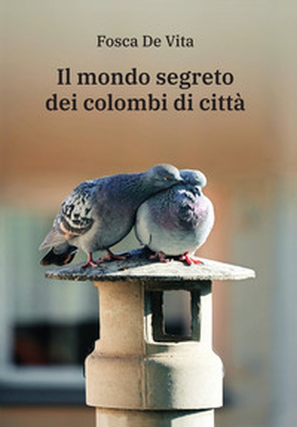 Il mondo segreto dei colombi di città - Librerie.coop Il mondo segreto dei colombi di città - Librerie.coop