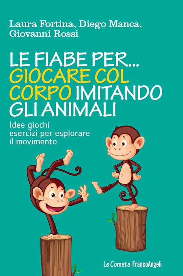 Le fiabe per... giocare col corpo imitando gli animali. Idee giochi esercizi per esplorare il movimento - Librerie.coop Le fiabe per... giocare col corpo imitando gli animali. Idee giochi esercizi per esplorare il movimento - Librerie.coop