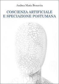 Coscienza artificiale e speciazione postumana - Librerie.coop Coscienza artificiale e speciazione postumana - Librerie.coop