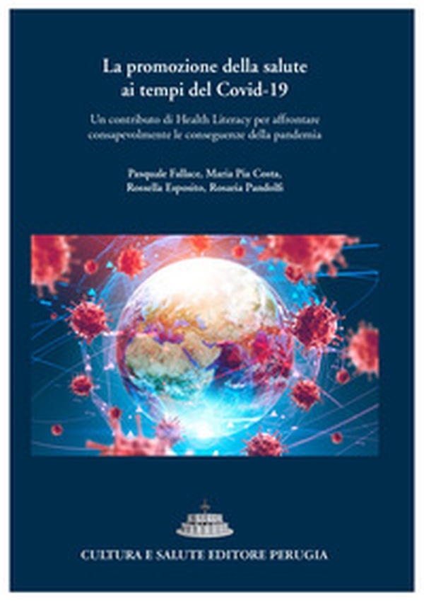 La promozione della salute ai tempi del Covid-19. Un contributo di Health Literacy per affrontare consapevolmente le conseguenze della pandemia - Librerie.coop La promozione della salute ai tempi del Covid-19. Un contributo di Health Literacy per affrontare consapevolmente le conseguenze della pandemia - Librerie.coop