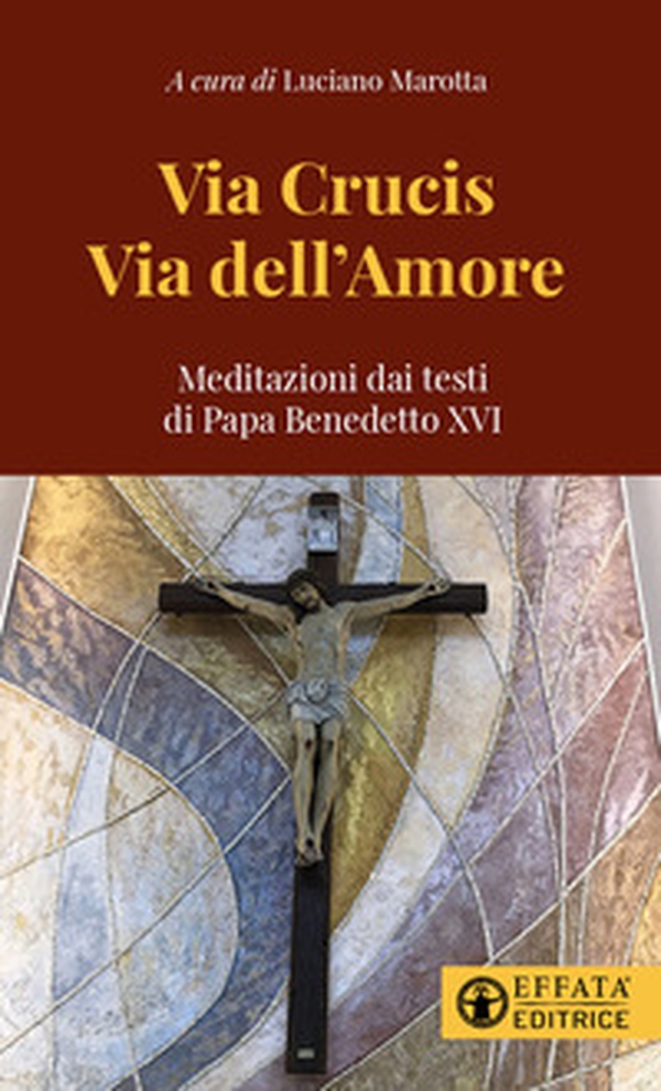 Via Crucis via dell'amore. Meditazioni dai testi di papa Benedetto XVI - Librerie.coop Via Crucis via dell'amore. Meditazioni dai testi di papa Benedetto XVI - Librerie.coop