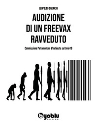 Audizione di un freevax ravveduto. Commissione parlamentare d'inchiesta su Covid-19 - Librerie.coop Audizione di un freevax ravveduto. Commissione parlamentare d'inchiesta su Covid-19 - Librerie.coop