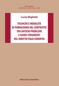Tecniche e modalità di formazione del contratto tra antichi problemi e nuovi strumenti nel diritto italo-europeo - Librerie.coop