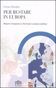 Per restare in Europa. Ridurre l'evasione e riformare la spesa pubblica - Librerie.coop