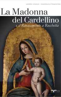 La Madonna del Cardellino e il Rinascimento a Rocchetta - Librerie.coop La Madonna del Cardellino e il Rinascimento a Rocchetta - Librerie.coop