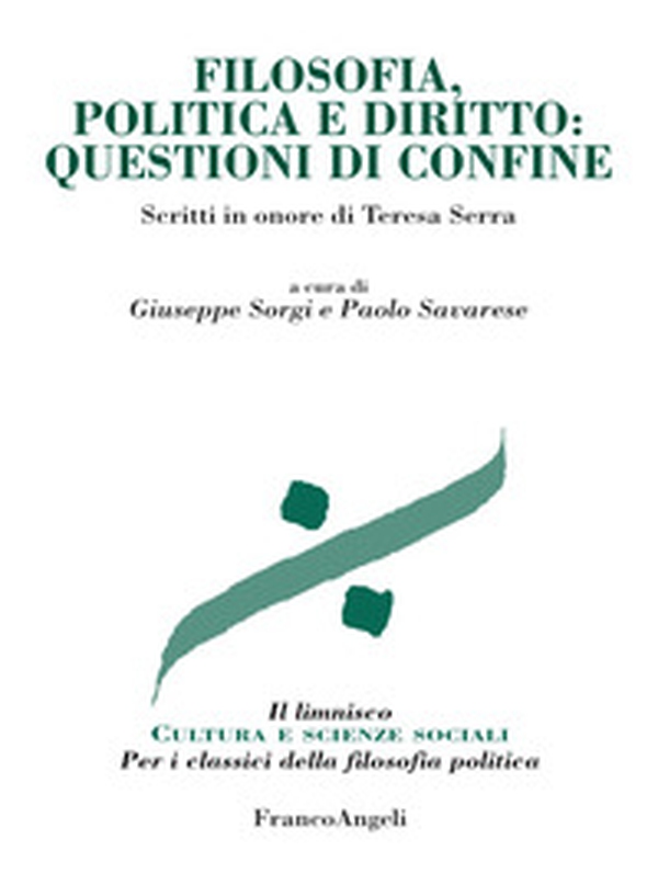 Filosofia, politica e diritto: questioni di confine. Scritti in onore di Teresa Serra - Librerie.coop Filosofia, politica e diritto: questioni di confine. Scritti in onore di Teresa Serra - Librerie.coop