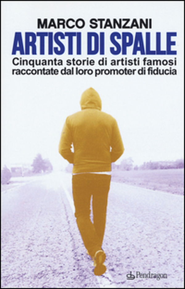 Artisti di spalle. Cinquanta storie di artisti famosi raccontate dal loro promoter di fiducia - Librerie.coop Artisti di spalle. Cinquanta storie di artisti famosi raccontate dal loro promoter di fiducia - Librerie.coop