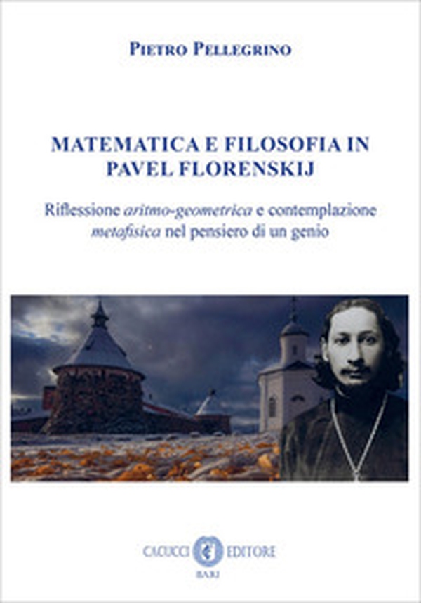 Matematica e filosofia in Pavel Florenskij. Riflessione aritmo-geometrica e contemplazione metafisica nel pensiero di un genio - Librerie.coop Matematica e filosofia in Pavel Florenskij. Riflessione aritmo-geometrica e contemplazione metafisica nel pensiero di un genio - Librerie.coop