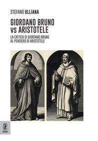 Giordano Bruno vs Aristotele. La critica di Giordano Bruno al pensiero di Aristotele - Librerie.coop