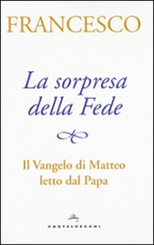 La sorpresa della fede. Il Vangelo di Matteo letto dal papa - Librerie.coop La sorpresa della fede. Il Vangelo di Matteo letto dal papa - Librerie.coop