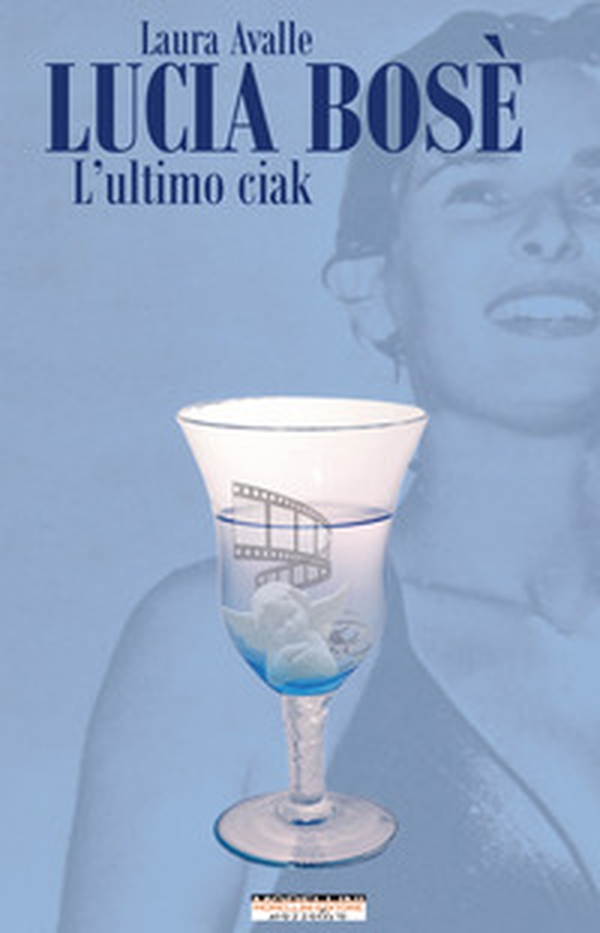 Lucia Bosè. L'ultimo ciak - Librerie.coop Lucia Bosè. L'ultimo ciak - Librerie.coop