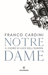 Notre Dame. Il cuore di luce dell'Europa - Librerie.coop Notre Dame. Il cuore di luce dell'Europa - Librerie.coop